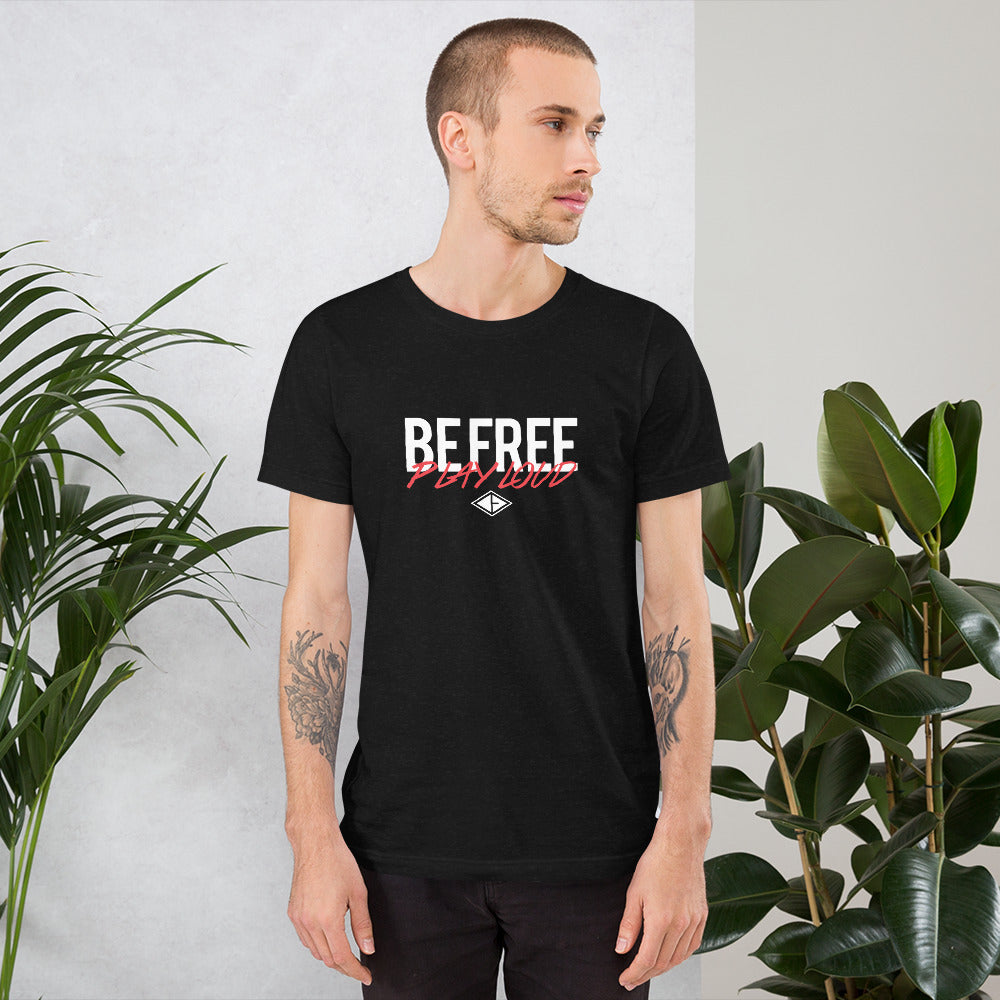 Be Free Play Loud Short-Sleeve Unisex T-Shirt